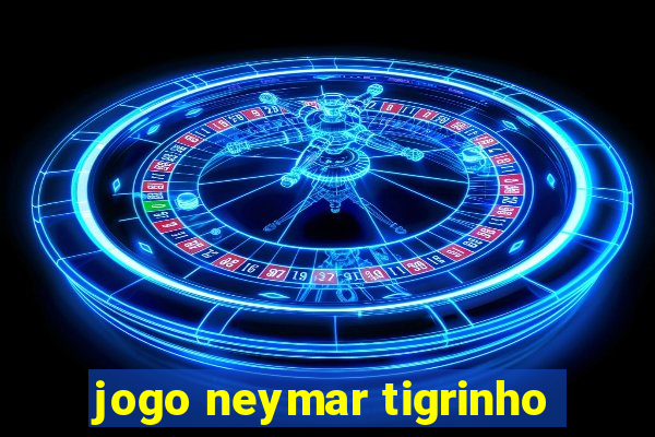 jogo neymar tigrinho